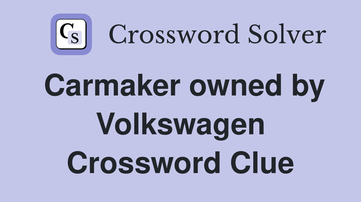 Carmaker owned by Volkswagen Crossword Clue