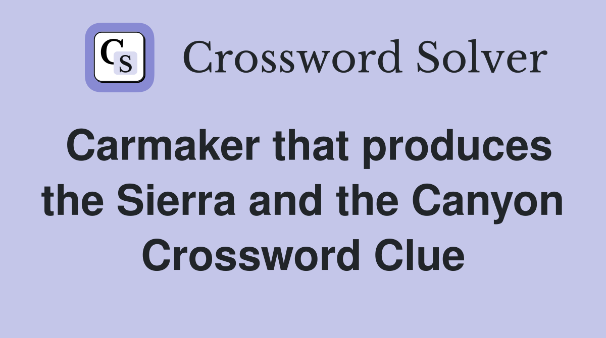 Carmaker that produces the Sierra and the Canyon Crossword Clue