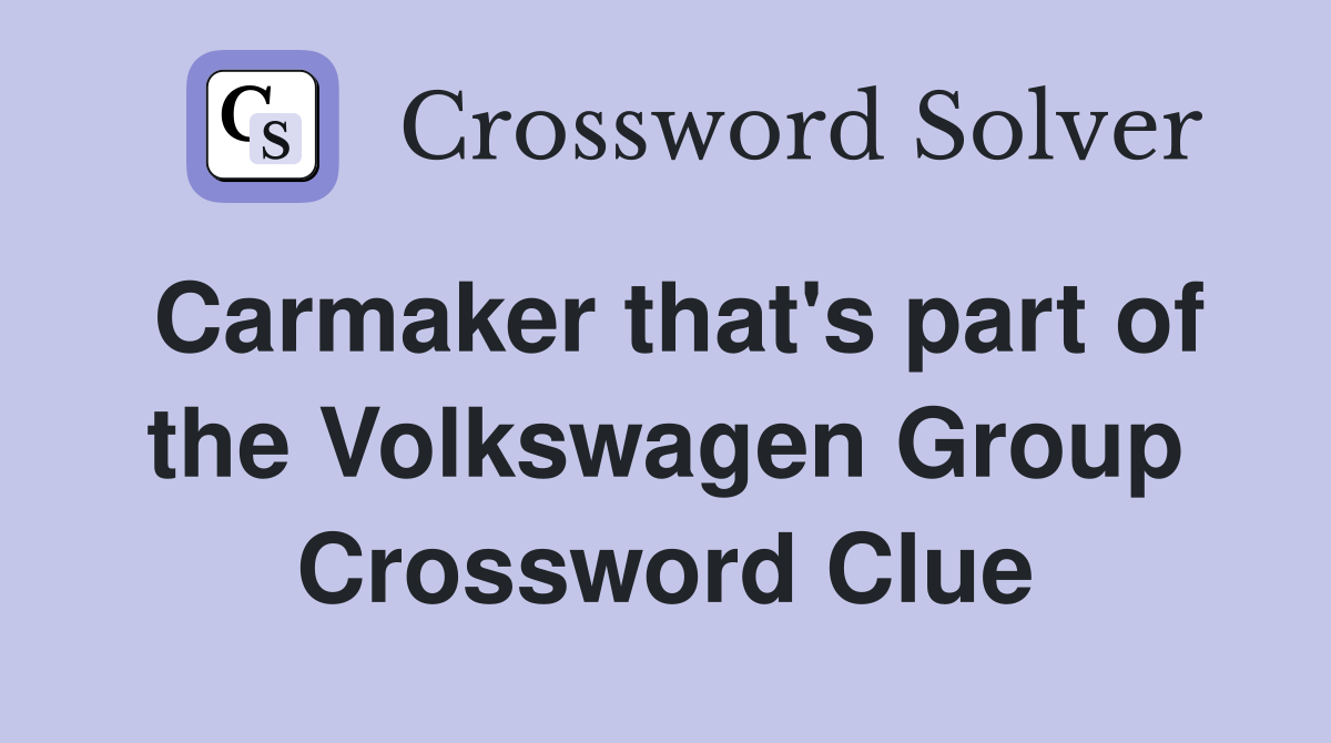 Carmaker that's part of the Volkswagen Group Crossword Clue