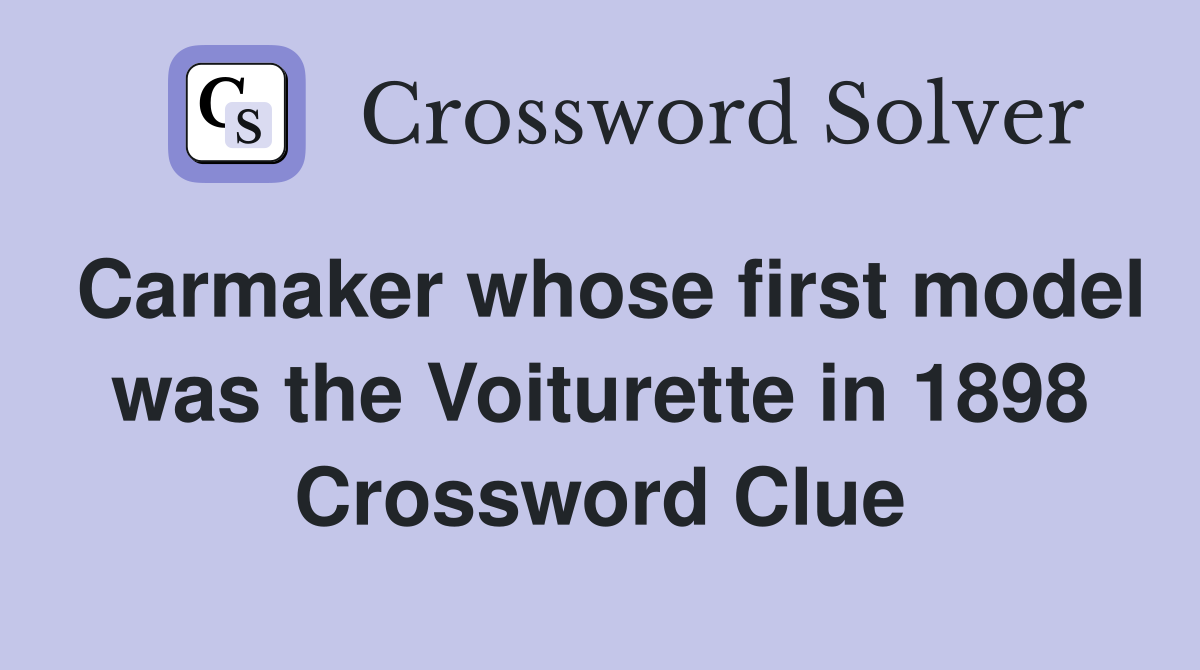Carmaker whose first model was the Voiturette in 1898 Crossword Clue