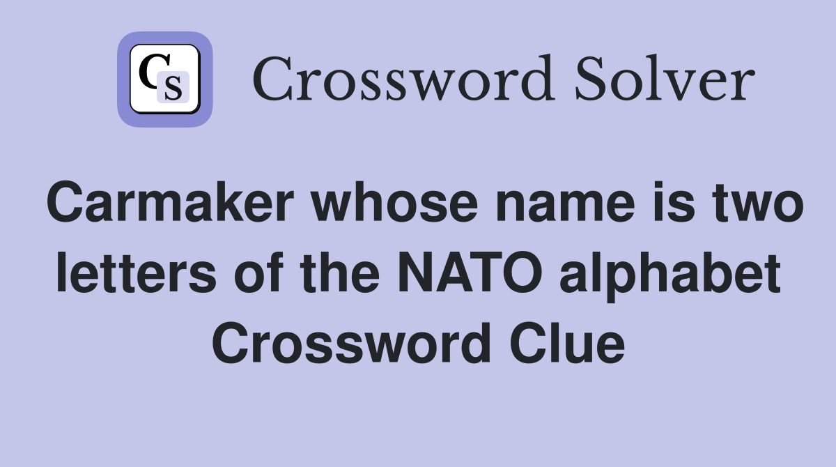 Carmaker whose name is two letters of the NATO alphabet Crossword Clue