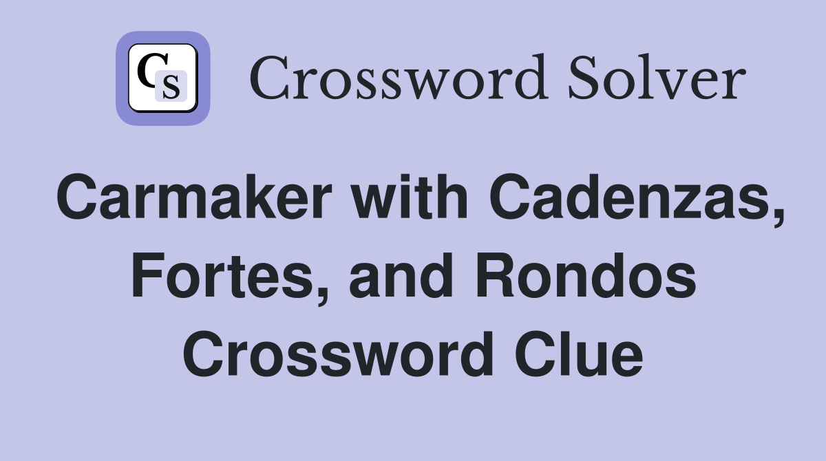 Carmaker with Cadenzas, Fortes, and Rondos Crossword Clue