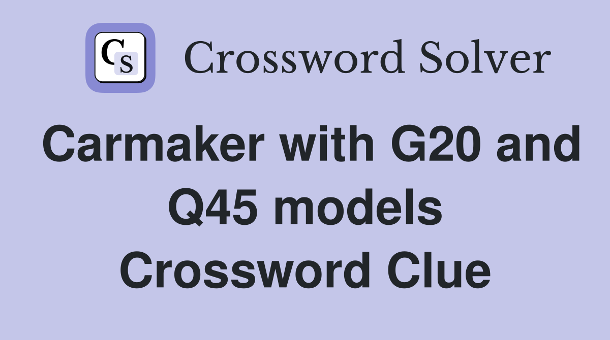 Carmaker with G20 and Q45 models Crossword Clue