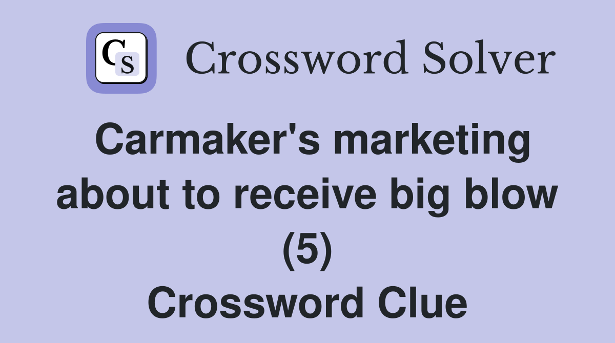 Carmaker's marketing about to receive big blow (5) Crossword Clue