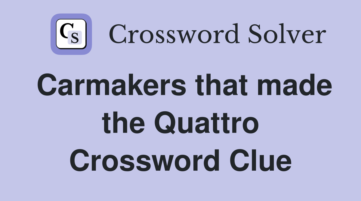 Carmakers that made the Quattro Crossword Clue