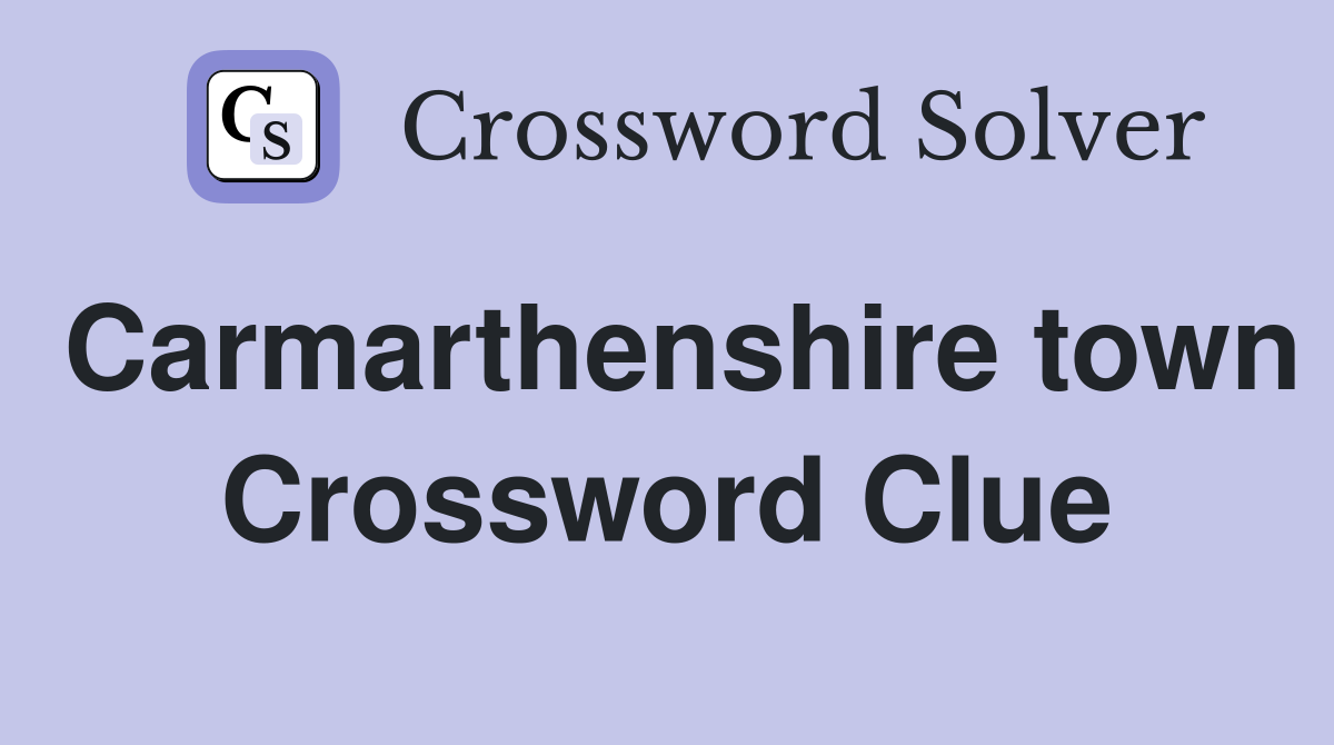 Carmarthenshire town Crossword Clue
