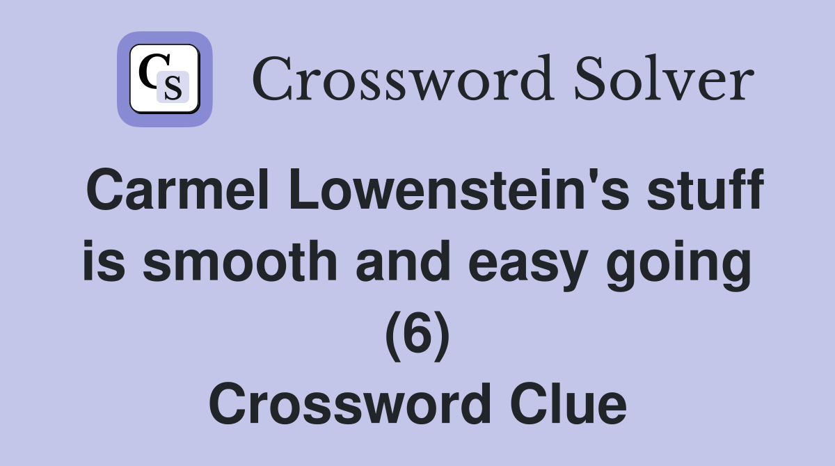 Carmel Lowenstein's stuff is smooth and easy going (6) Crossword Clue