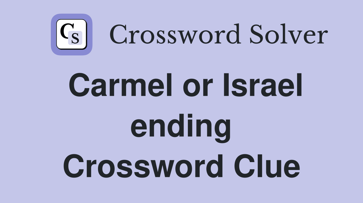 Carmel or Israel ending Crossword Clue