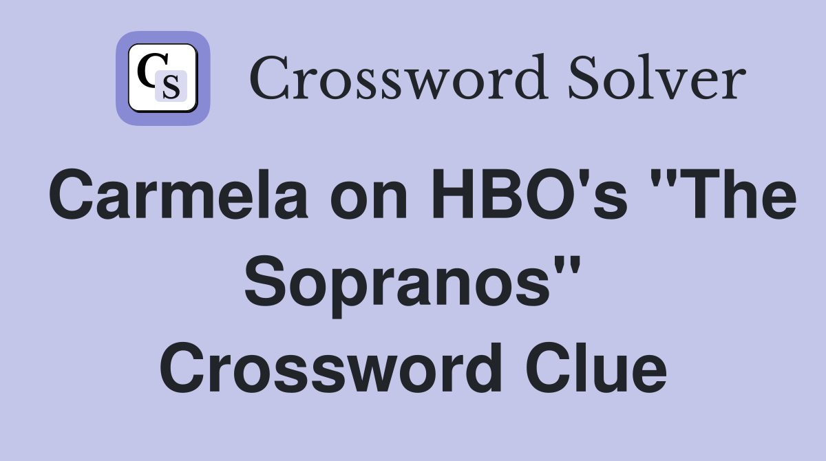 Carmela on HBO's "The Sopranos" Crossword Clue
