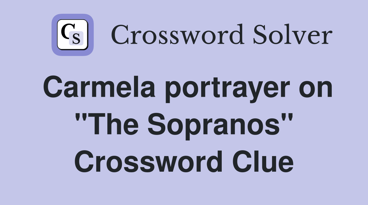Carmela portrayer on "The Sopranos" Crossword Clue