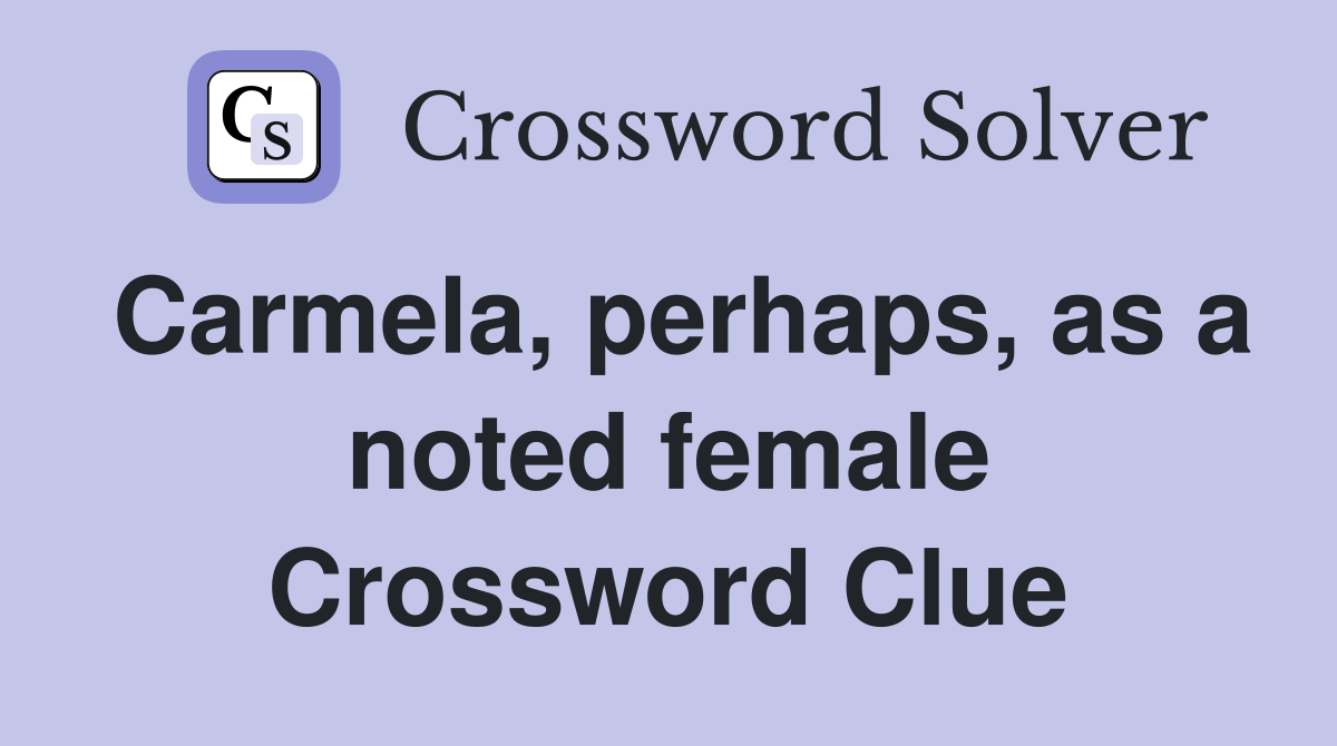 Carmela, perhaps, as a noted female Crossword Clue