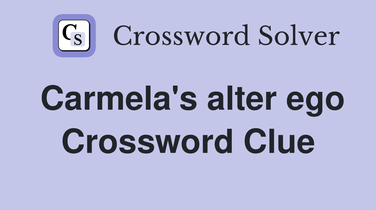 Carmela's alter ego Crossword Clue