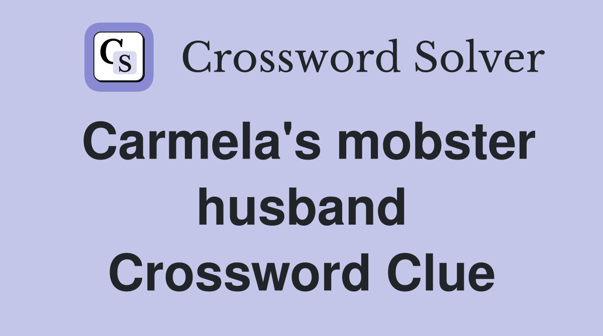 Carmela's mobster husband Crossword Clue