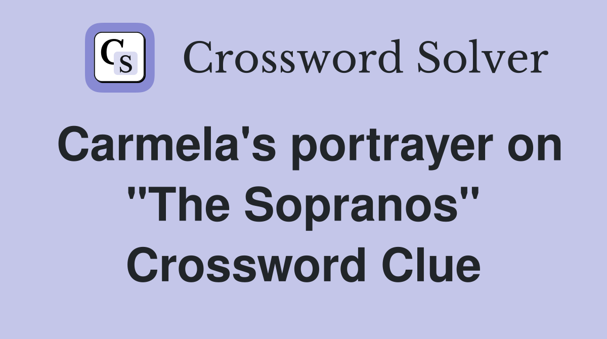Carmela's portrayer on "The Sopranos" Crossword Clue