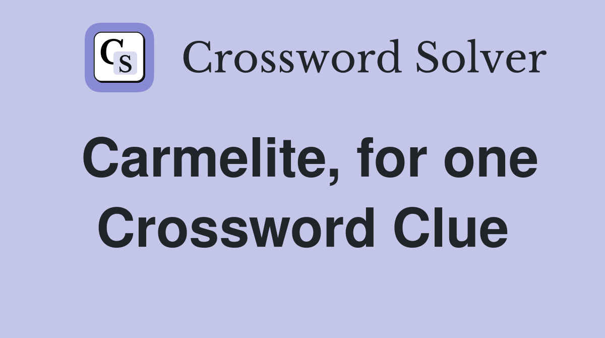 Carmelite, for one Crossword Clue