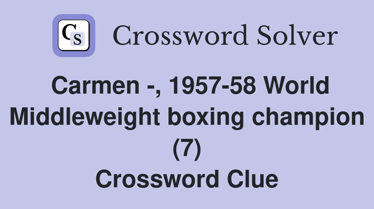 Carmen -, 1957-58 World Middleweight boxing champion (7) Crossword Clue