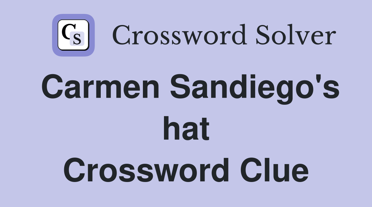 Carmen Sandiego's hat Crossword Clue