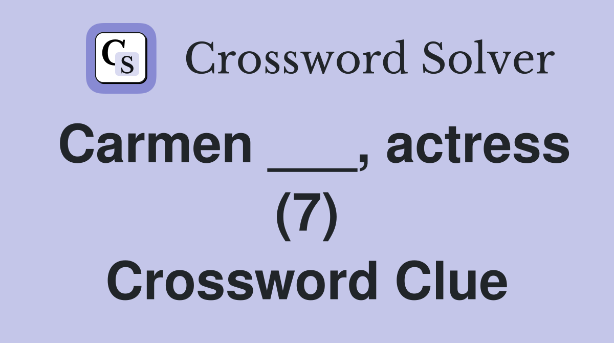 Carmen ___, actress (7) Crossword Clue