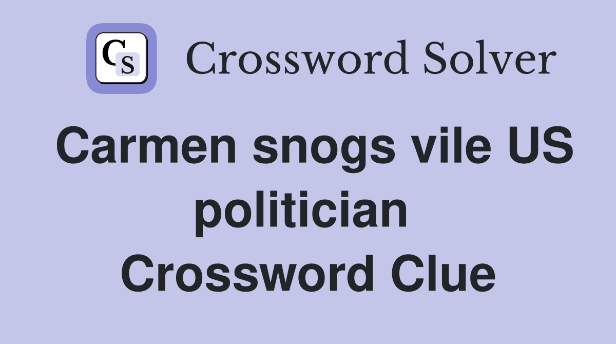 Carmen snogs vile US politician  Crossword Clue