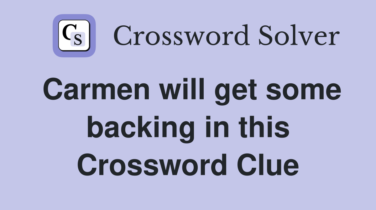 Carmen will get some backing in this Crossword Clue