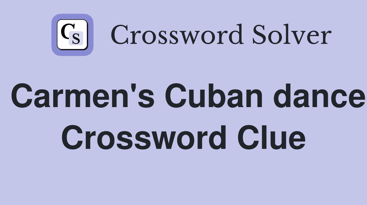 Carmen's Cuban dance Crossword Clue