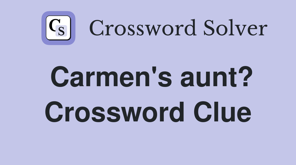 Carmen's aunt? Crossword Clue