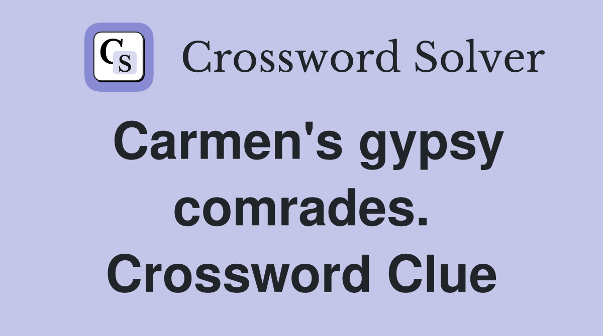 Carmen's gypsy comrades. Crossword Clue
