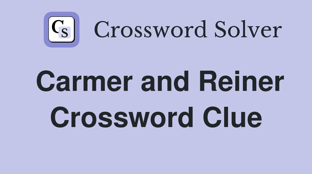 Carmer and Reiner Crossword Clue