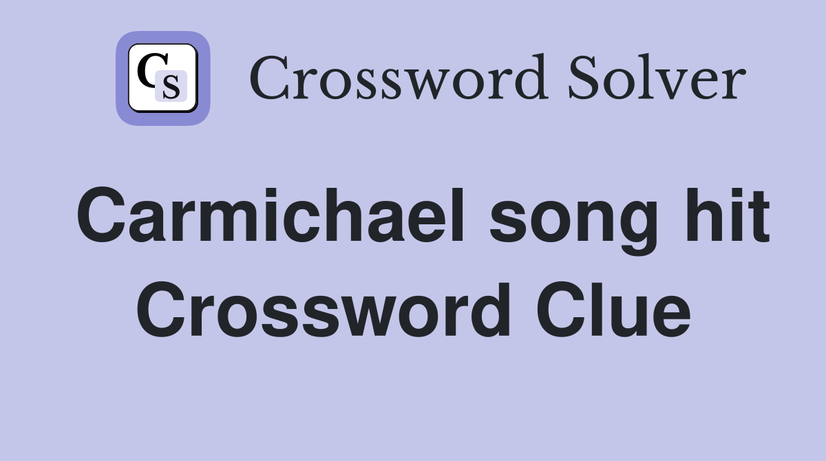 Carmichael song hit Crossword Clue