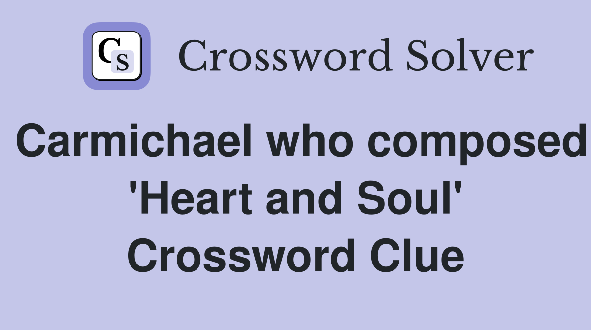 Carmichael who composed 'Heart and Soul' Crossword Clue