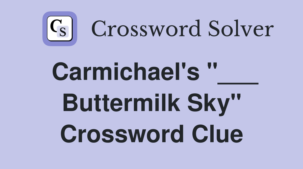 Carmichael's "___ Buttermilk Sky" Crossword Clue