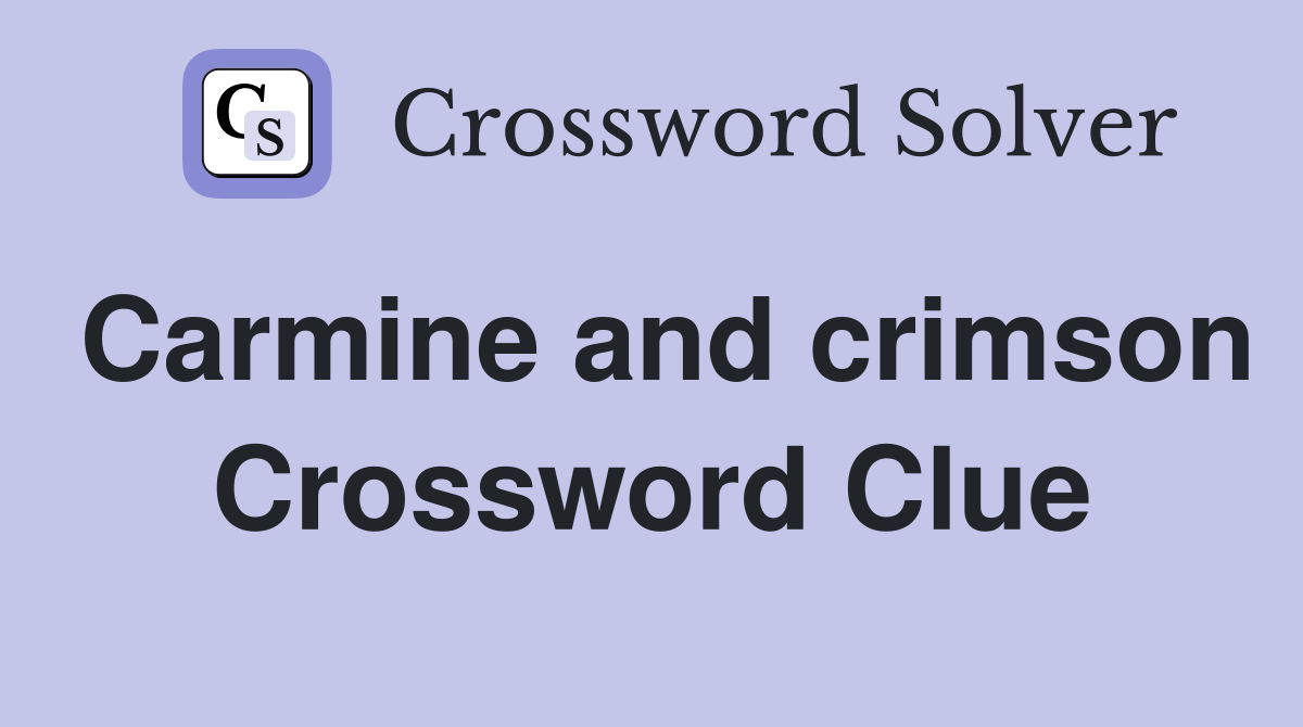 Carmine and crimson Crossword Clue