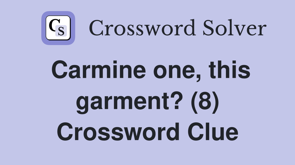 Carmine one, this garment? (8) Crossword Clue