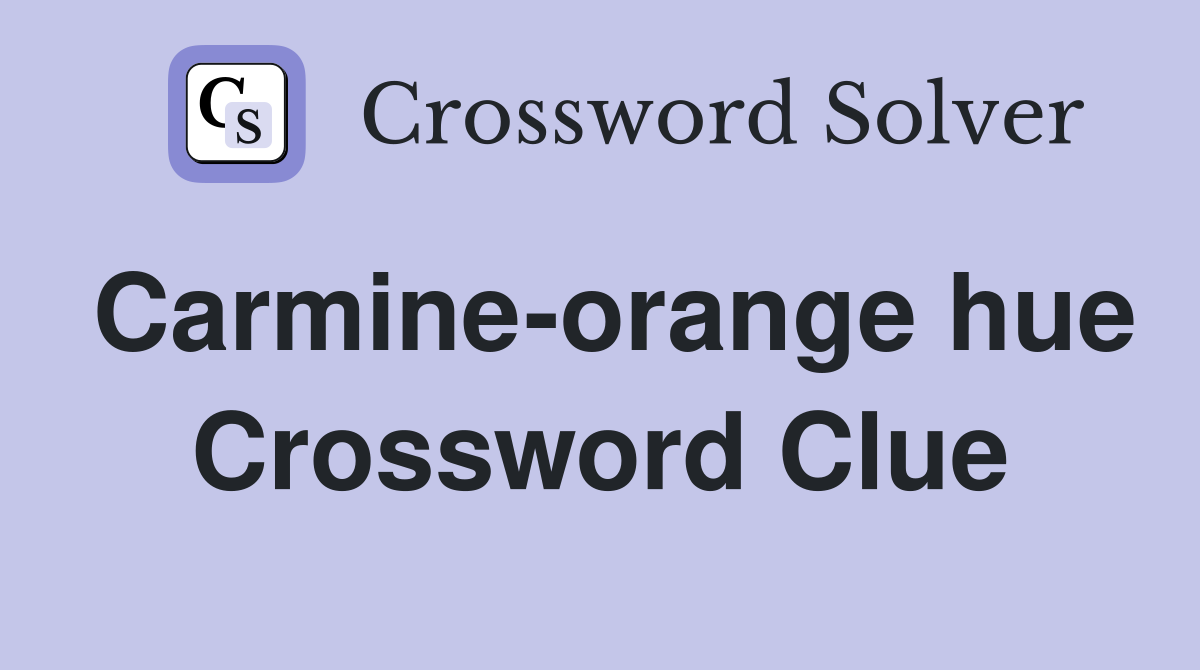 Carmine-orange hue Crossword Clue