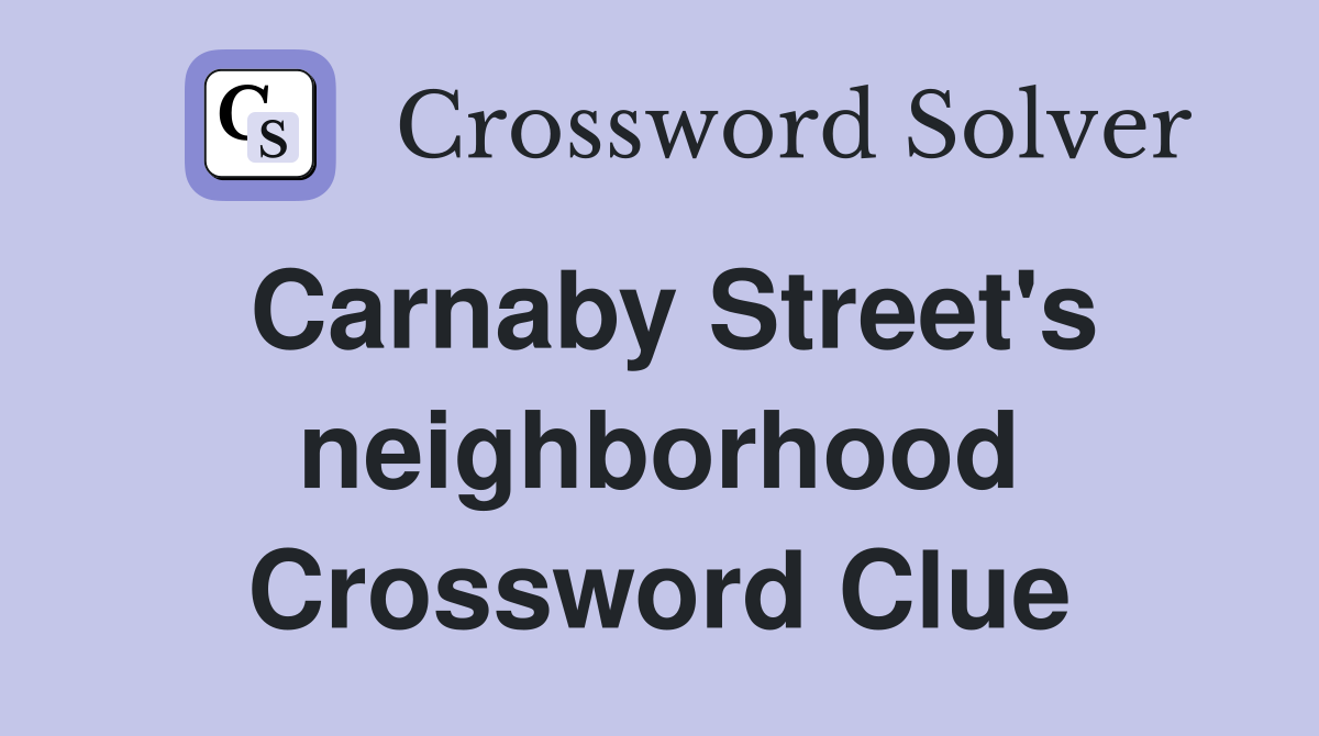 Carnaby Street's neighborhood Crossword Clue