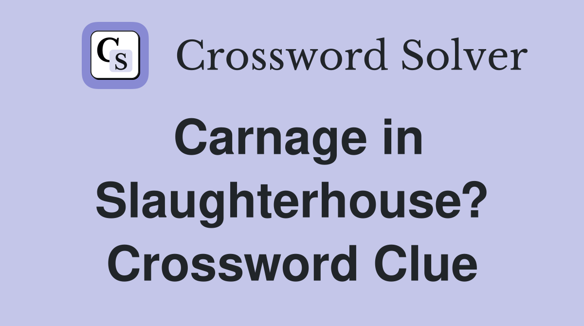 Carnage in Slaughterhouse? Crossword Clue