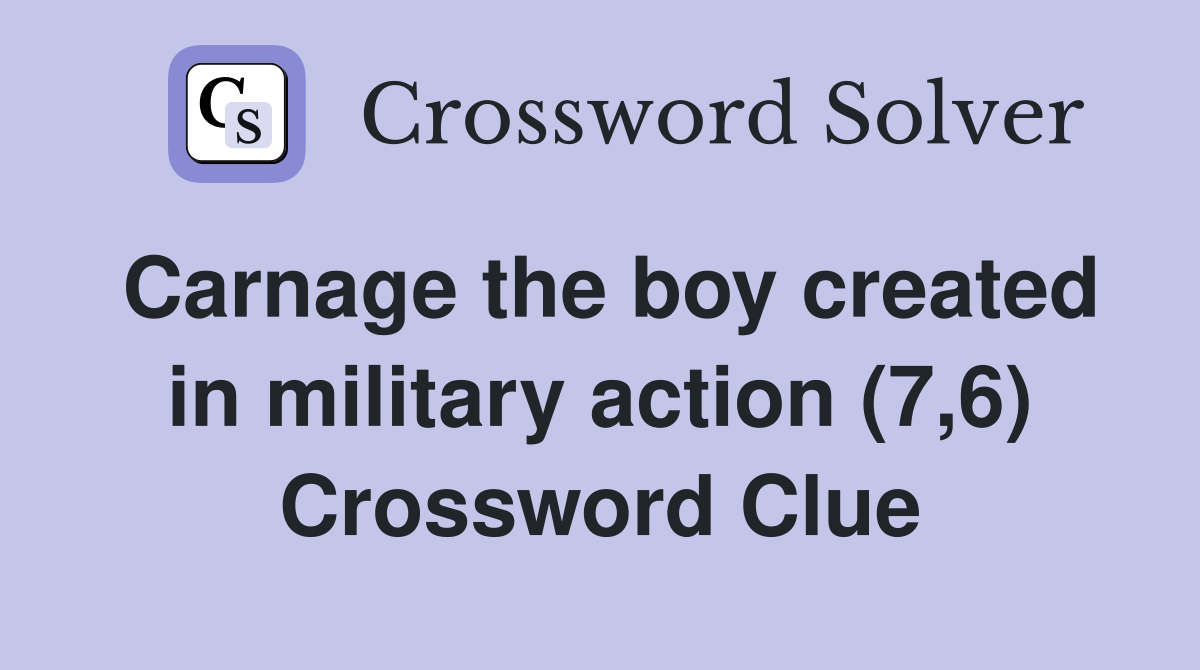 Carnage the boy created in military action (7,6) Crossword Clue