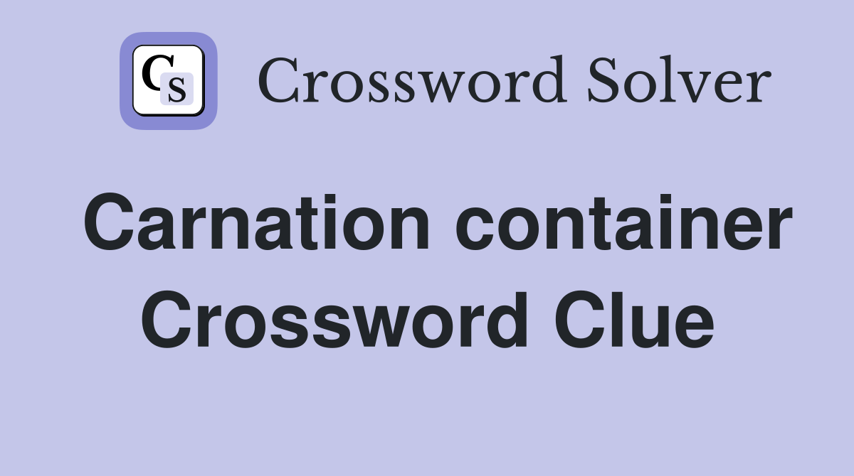 Carnation container Crossword Clue