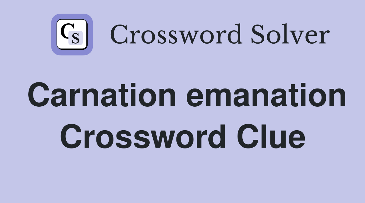 Carnation emanation Crossword Clue