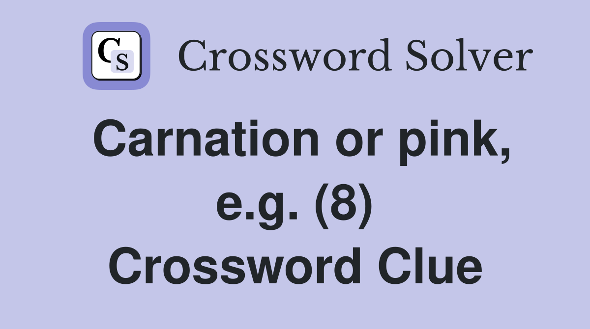Carnation or pink, e.g. (8) Crossword Clue