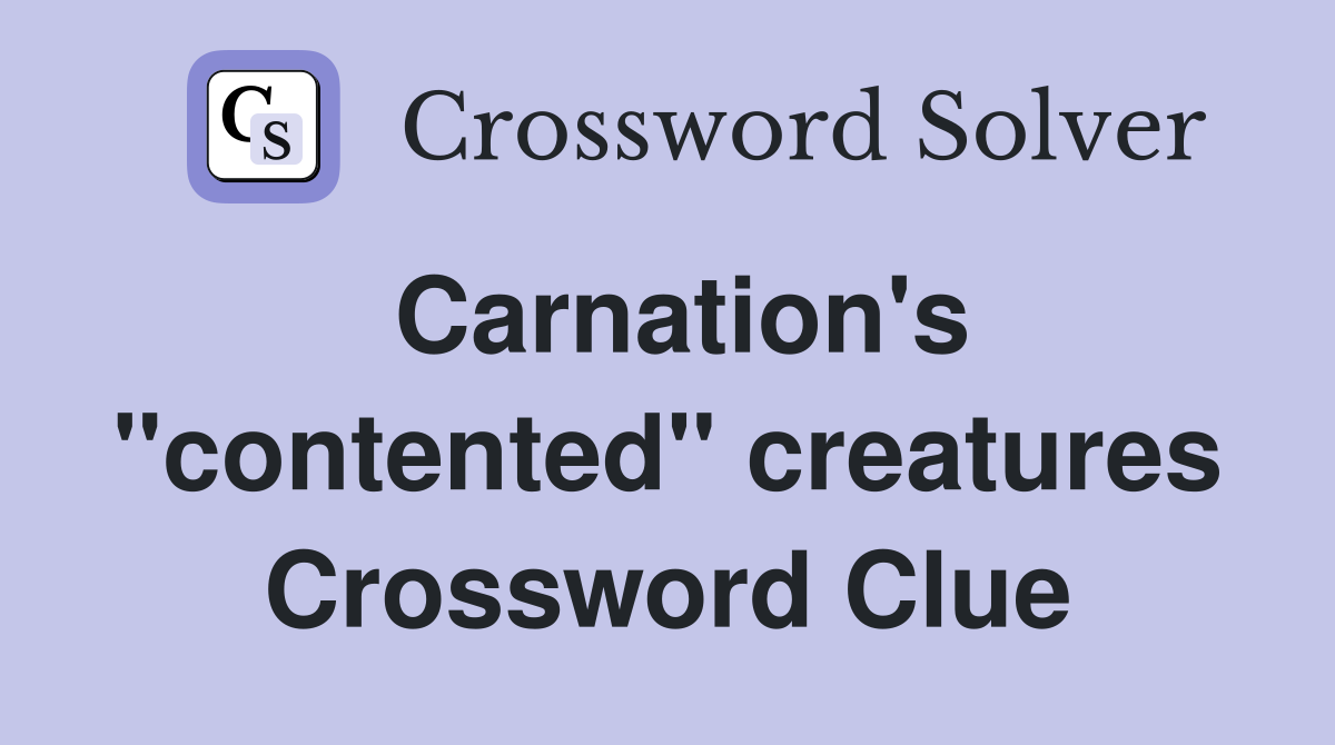 Carnation's "contented" creatures Crossword Clue