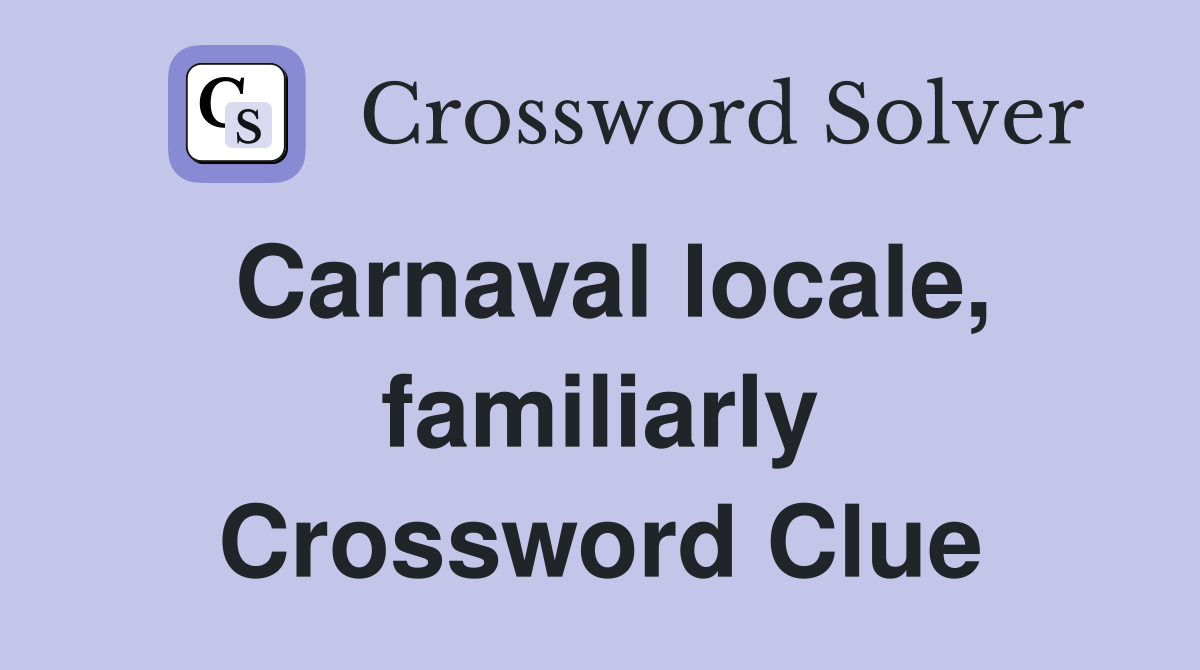 Carnaval locale, familiarly Crossword Clue