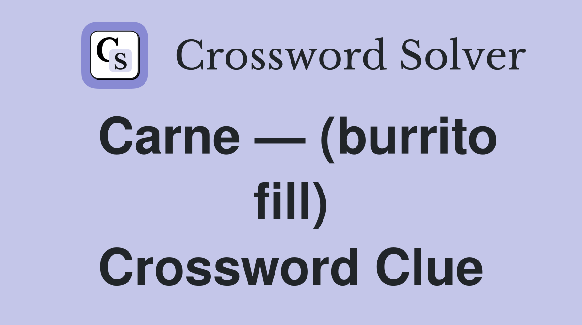 Carne — (burrito fill) Crossword Clue