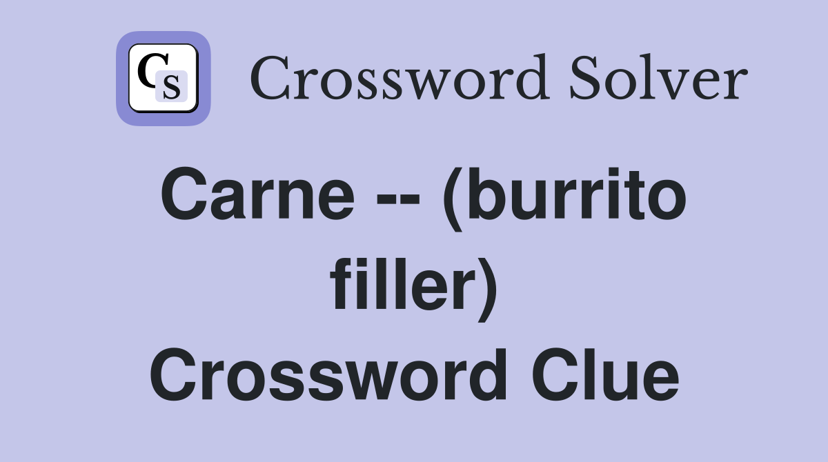 Carne -- (burrito filler) Crossword Clue
