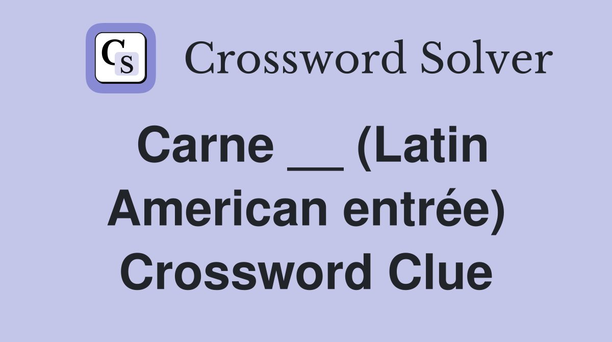 Carne __ (Latin American entrée) Crossword Clue