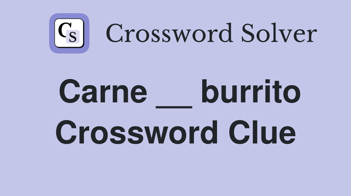 Carne __ burrito Crossword Clue