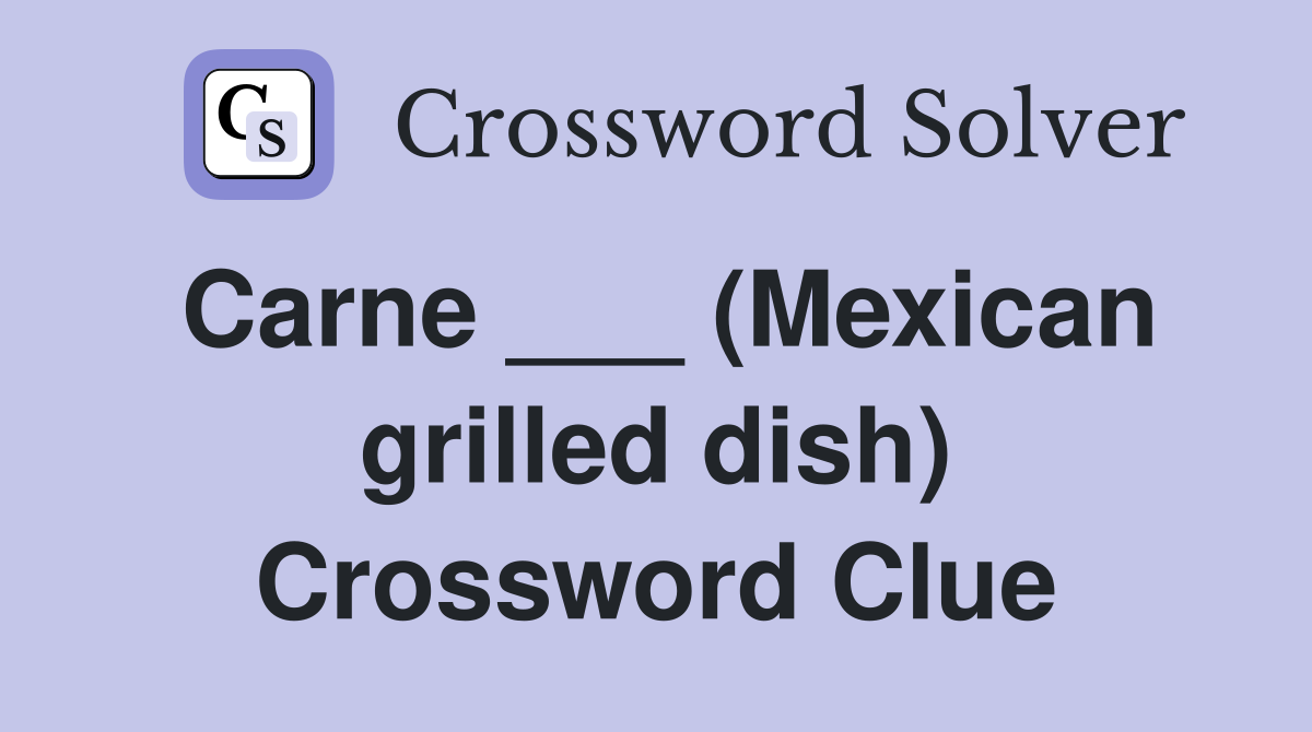 Carne ___ (Mexican grilled dish) Crossword Clue