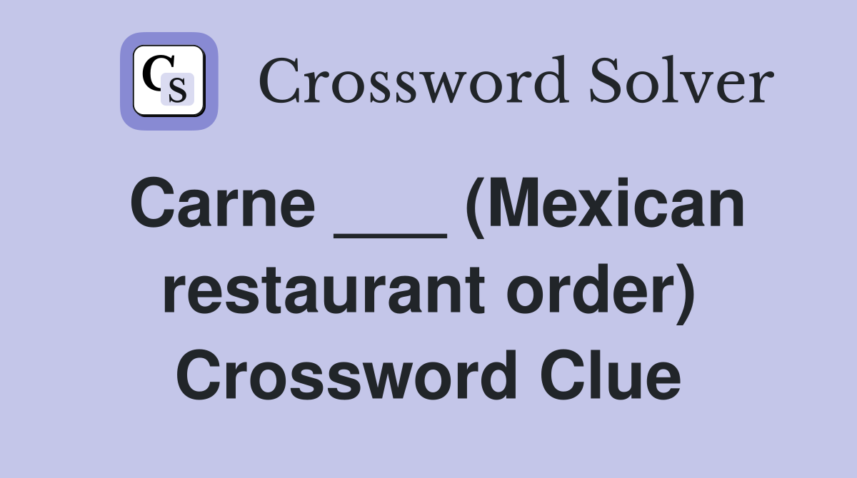 Carne ___ (Mexican restaurant order) Crossword Clue