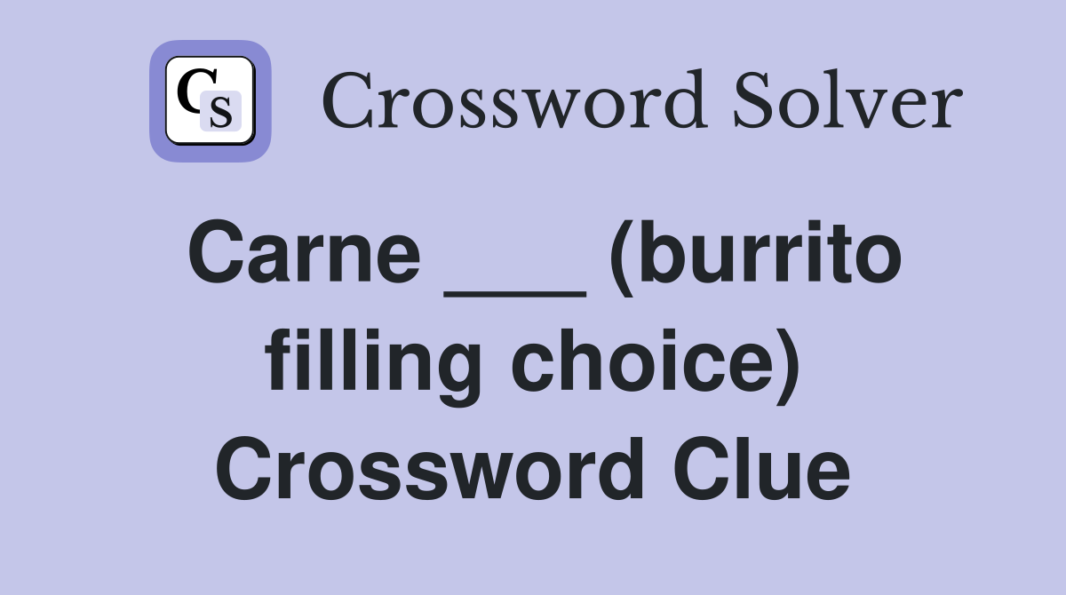 Carne ___ (burrito filling choice) Crossword Clue