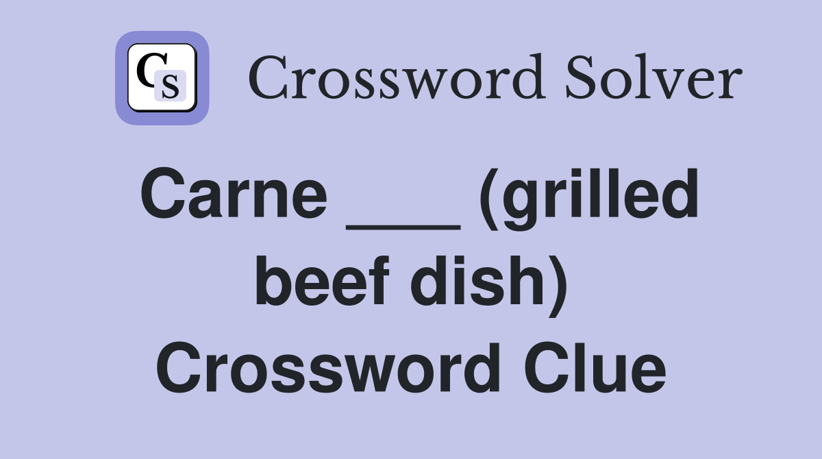 Carne ___ (grilled beef dish) Crossword Clue